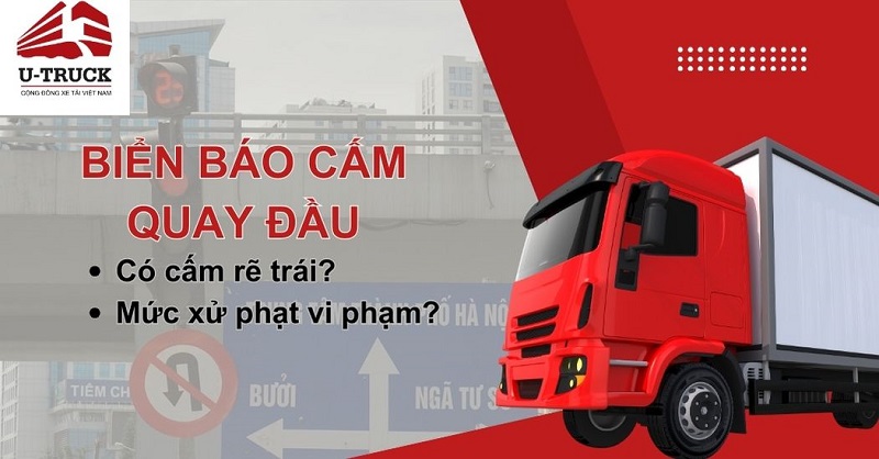 Biển cấm quay đầu có được rẽ trái không? Mức xử phạt vi phạm 2026?