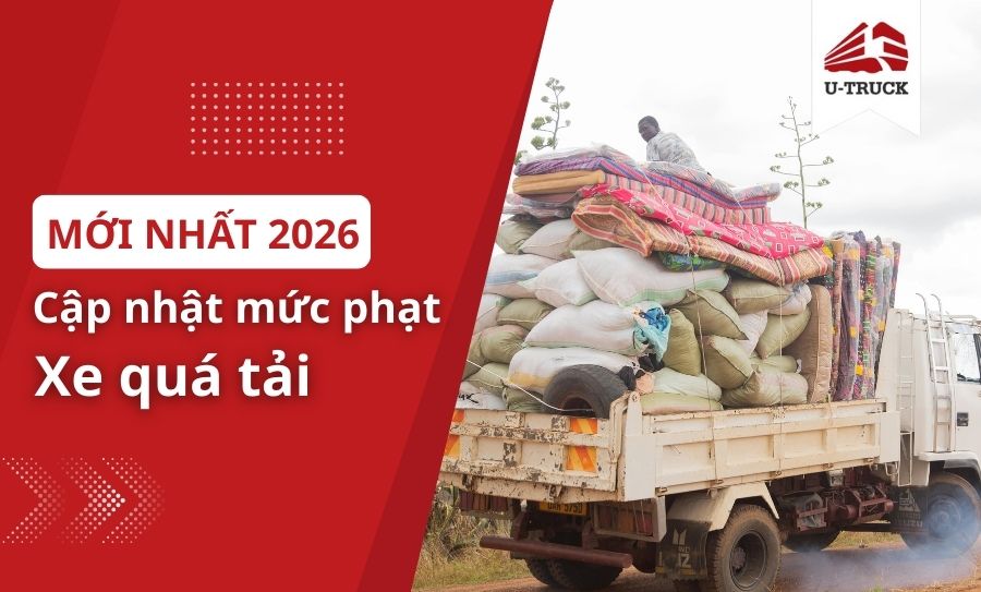 Mức phạt xe quá tải mới nhất 2026 – Hướng dẫn chi tiết cho chủ xe và tài xế