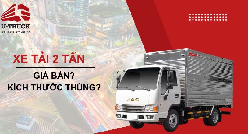 Xe tải 2 tấn: Kích thước thùng xe, số khối và giá bán