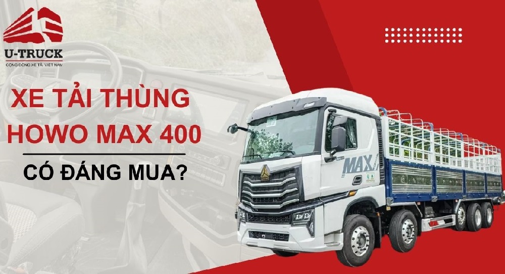 Tải thùng HOWO MAX 400 có đáng mua? Đánh giá chi tiết