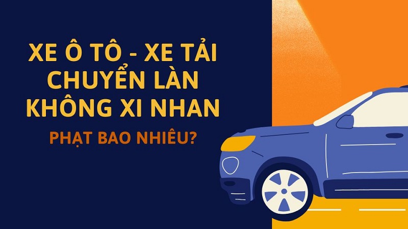 Lỗi xe tải, xe ô tô chuyển làn, chuyển hướng không xi nhan