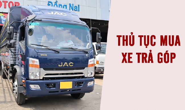 Quy trình mua xe tải JAC trả góp