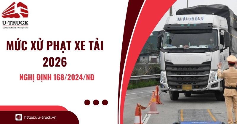 Các mức xử phạt xe tải 2026