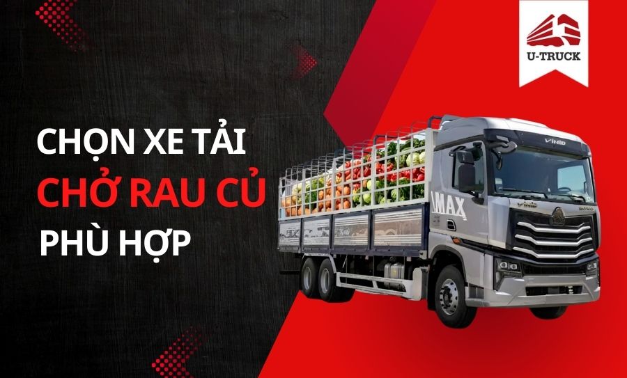 chọn xe tải chở rau củ
